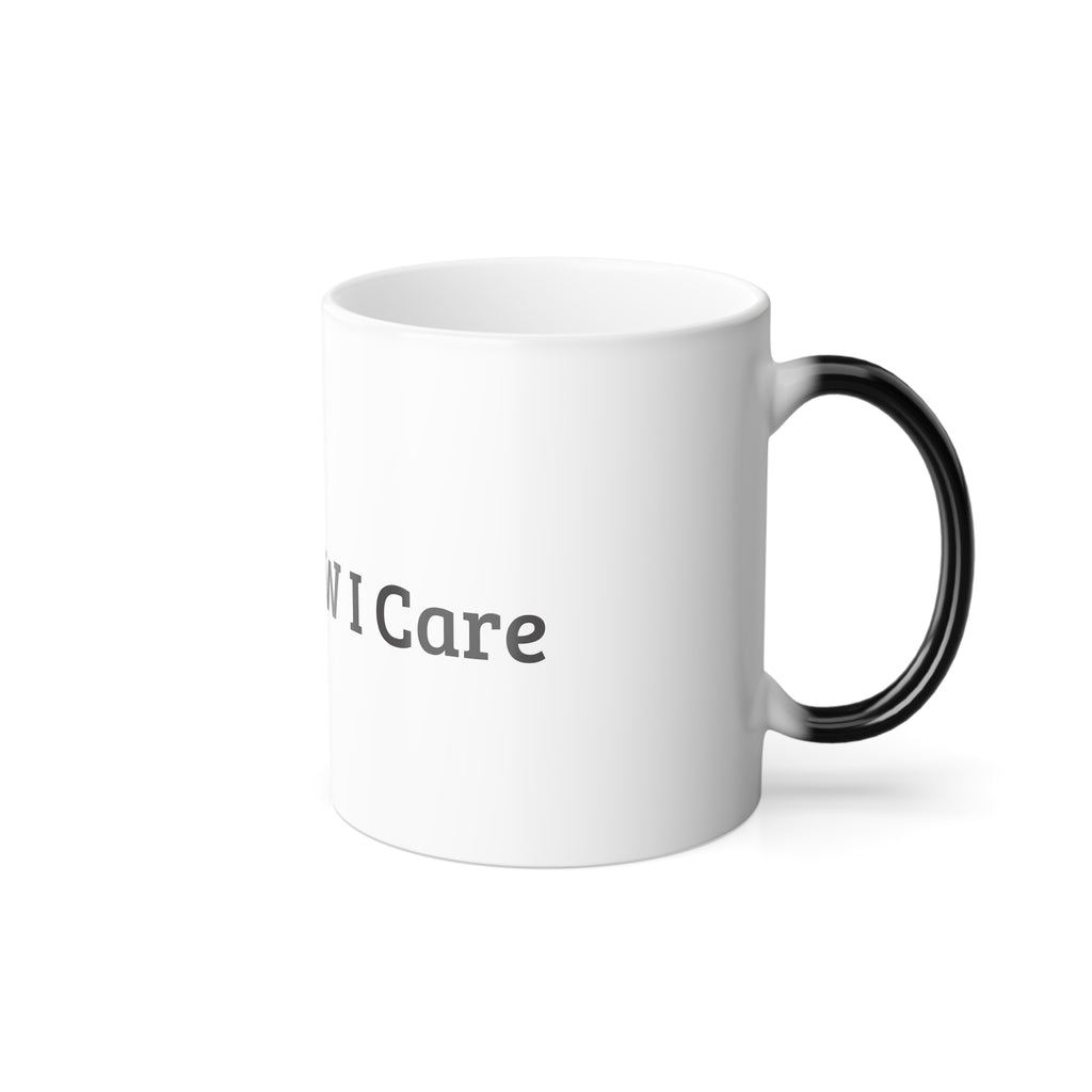 Color-Changing Coffee Mug — "Okay, NOW I Care" 11oz Thermal Reveal