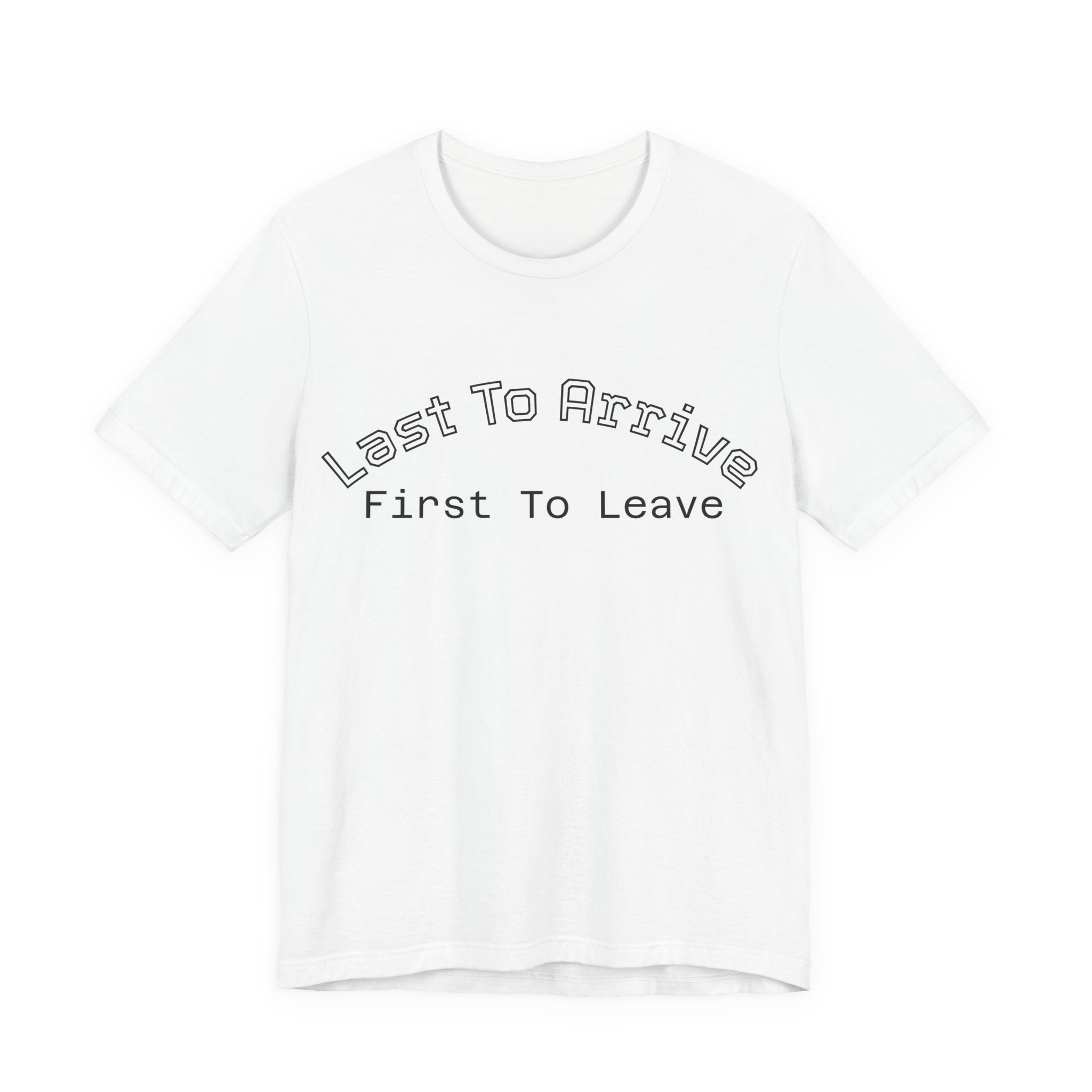 Last To Arrive First To Leave Varsity T-Shirt | Funny Introvert Collegiate Graphic Tee