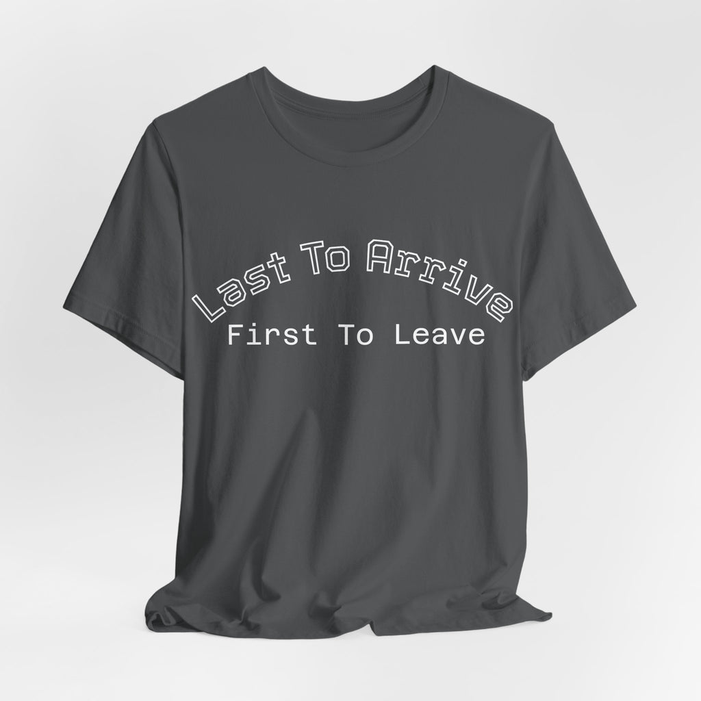 Last To Arrive First To Leave Varsity T-Shirt | Funny Introvert Collegiate Graphic Tee