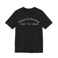 First To Arrive, Last To Leave Tee