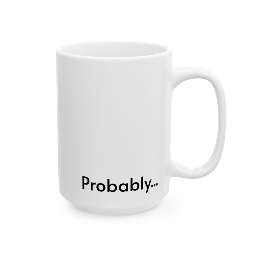 Everything Will Be OK (Probably...) Ceramic Mug — Ironic Inspirational Coffee Cup