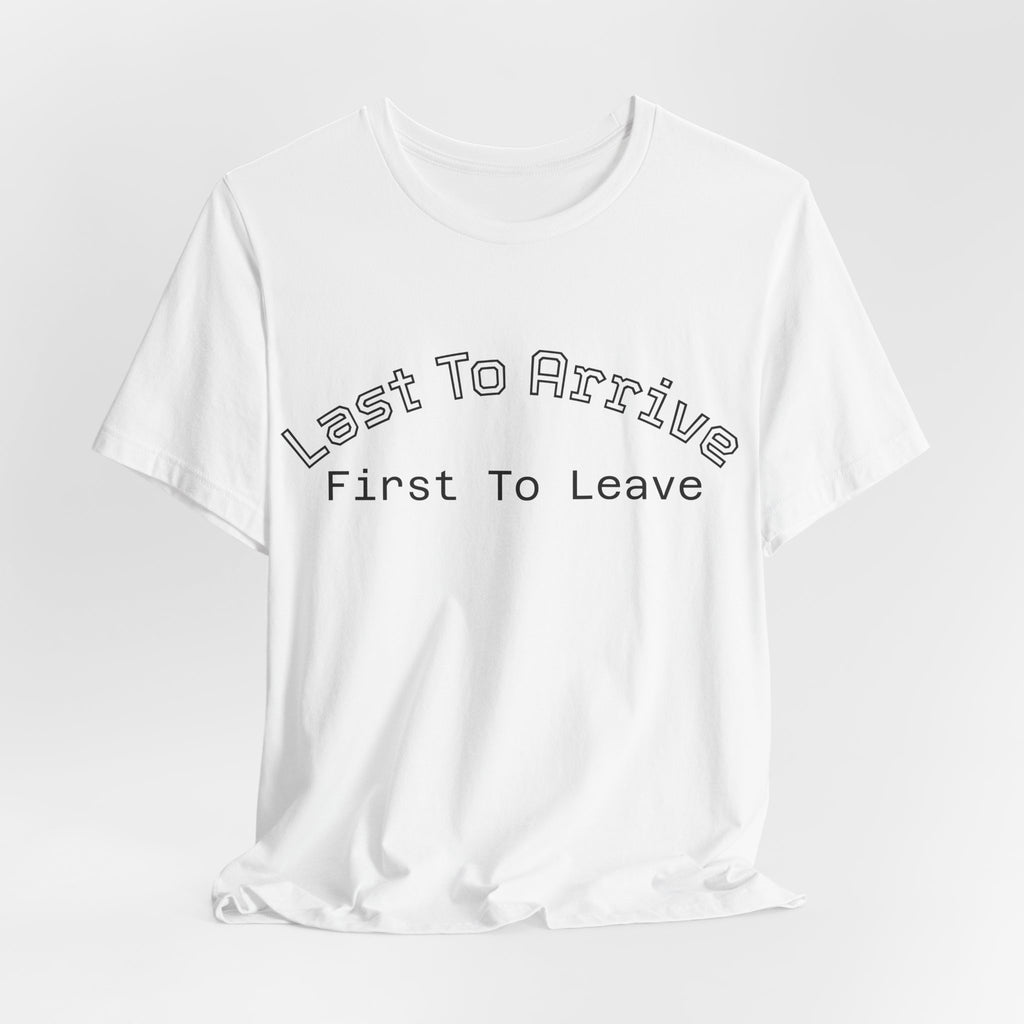 Last To Arrive First To Leave Varsity T-Shirt | Funny Introvert Collegiate Graphic Tee