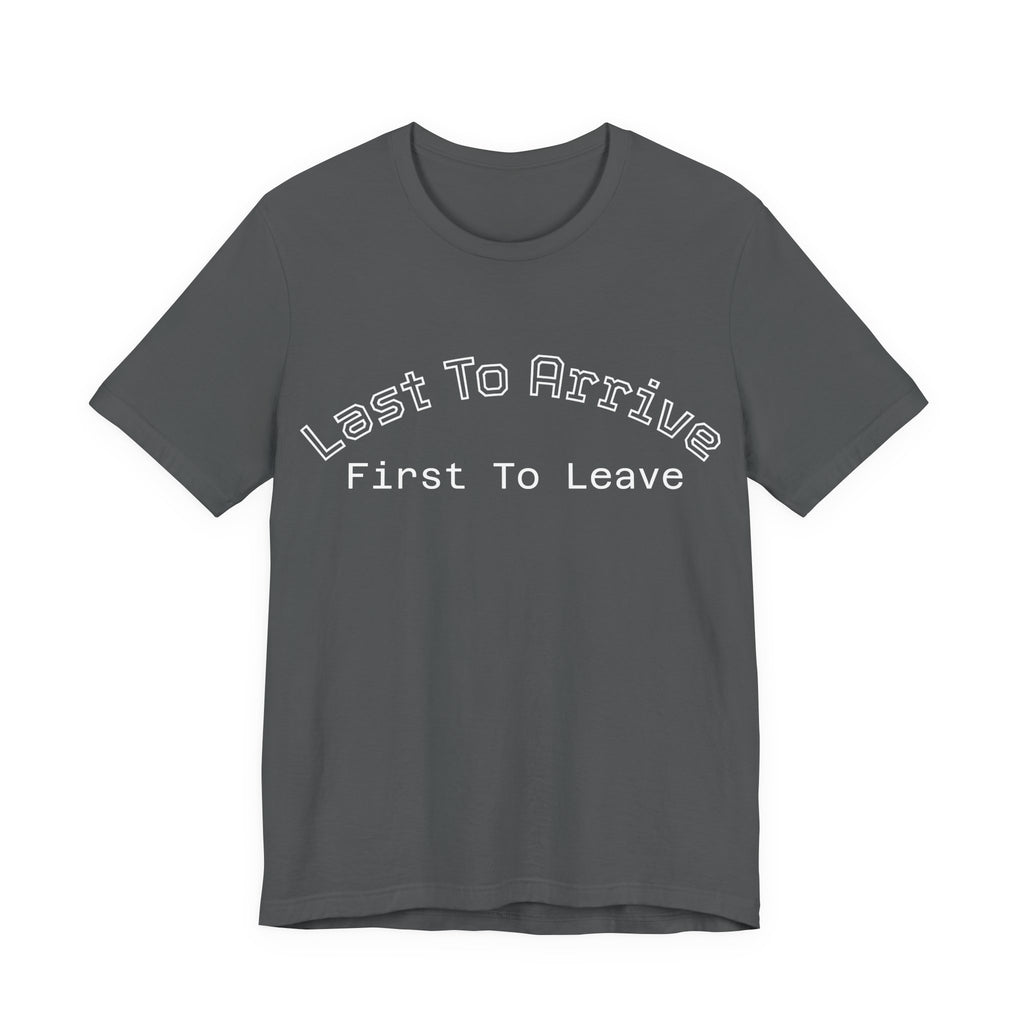 Last To Arrive First To Leave Varsity T-Shirt | Funny Introvert Collegiate Graphic Tee