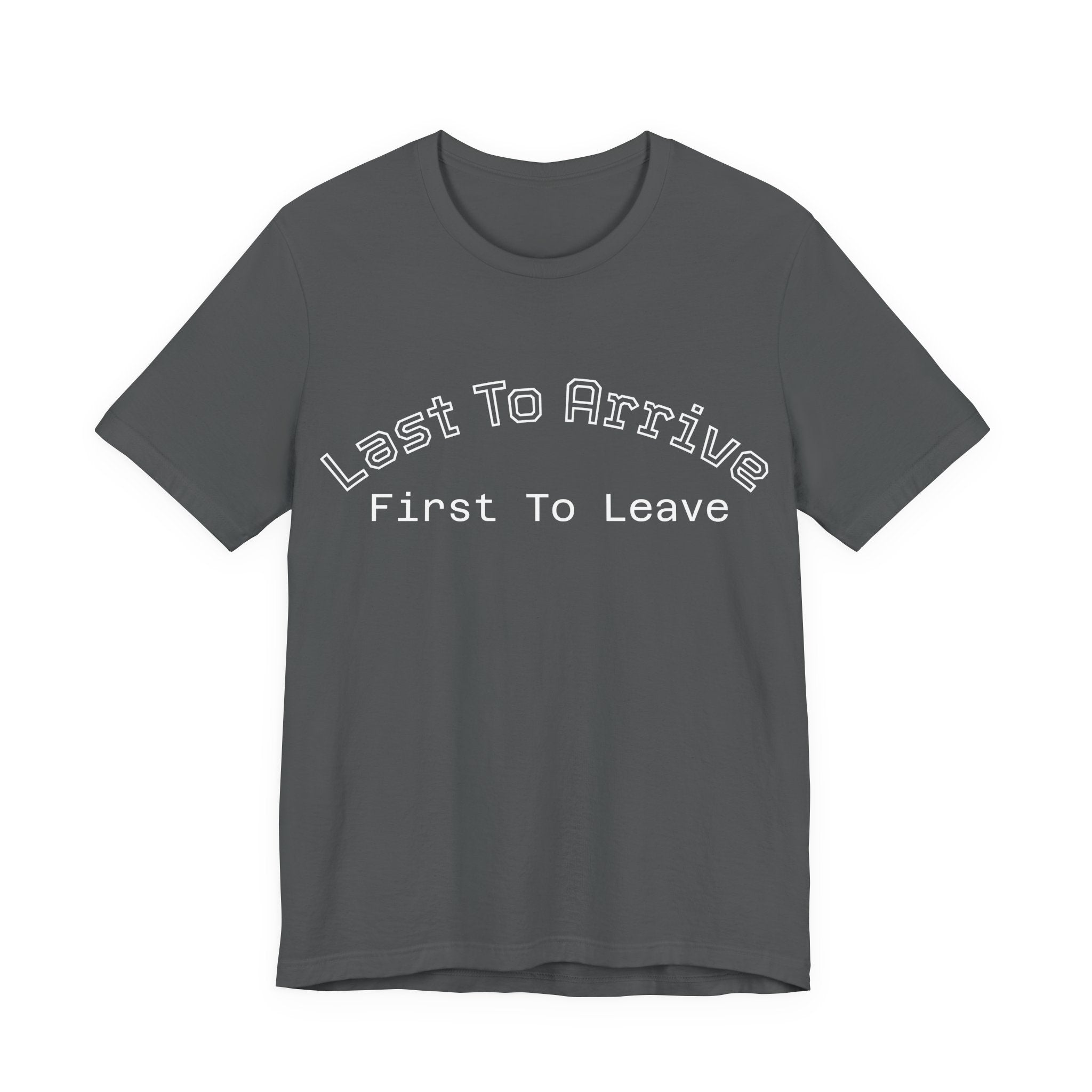 Last To Arrive First To Leave Varsity T-Shirt | Funny Introvert Collegiate Graphic Tee